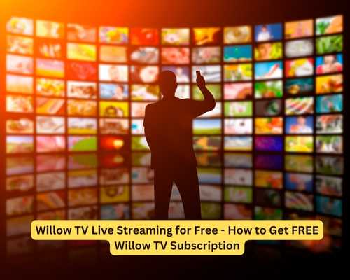 Willow TV Live Streaming for Free - How to Get FREE Willow TV Subscription